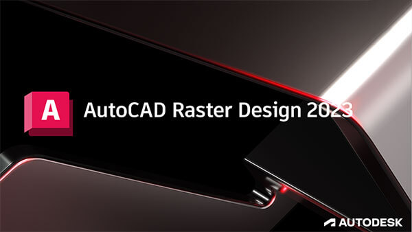 Autodesk AutoCAD Raster Design 2023 破解版下载